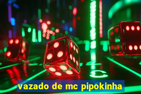 vazado de mc pipokinha